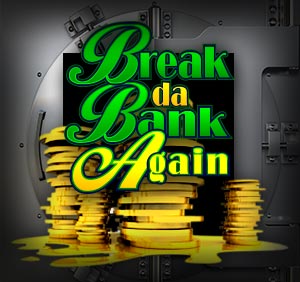 Break da Bank Again the Money Slot